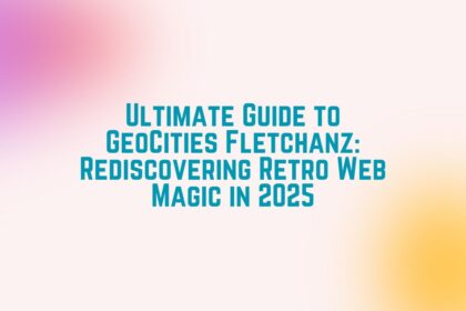 Ultimate Guide to GeoCities Fletchanz Rediscovering Retro Web Magic in 2025