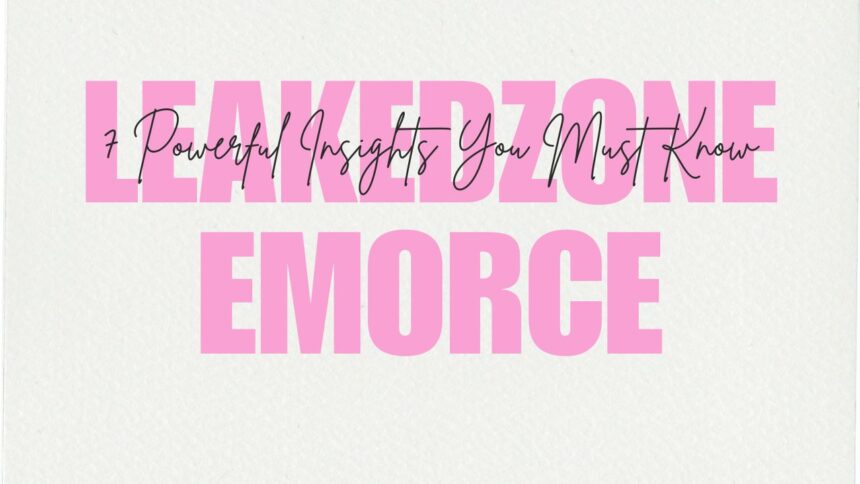 Ultimate Guide to Leakedzone Emorce: 7 Powerful Insights You Must Know